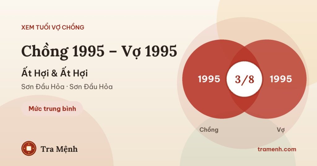 Chồng 1995 vợ 1995 có hợp không? Xem tuổi Ất Hợi và Ất Hợi