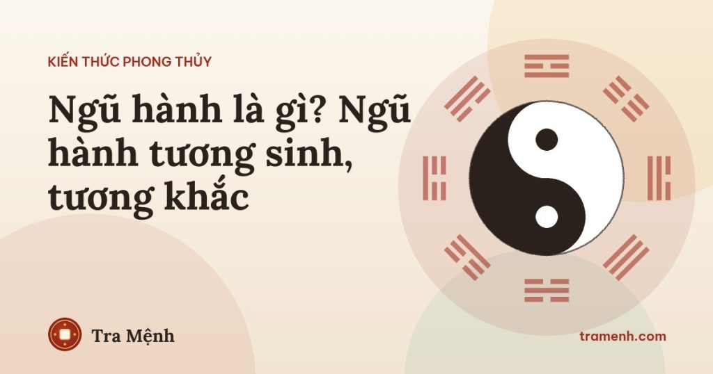 Ngũ hành là gì? Ngũ hành tương sinh, tương khắc